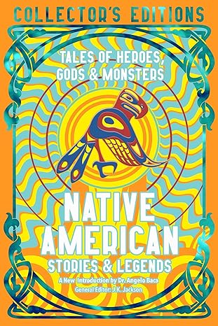 Native American Stories & Legends: Tales of Gods, Heroes & Monsters