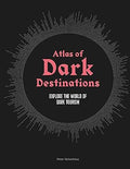 Atlas of Dark Destinations: Explore the world of dark tourism
