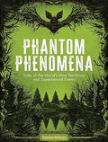 Phantom Phenomena: Tales of the World's Most Terrifying and Supernatural Events
