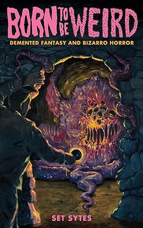 Born to Be Weird: DeMented Fantasy and Bizarro Horror