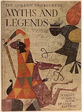 The Golden Treasury of Myths and Legends Adapted from the World's Great Classics [A Giant Golden Book De Luxe Edition]