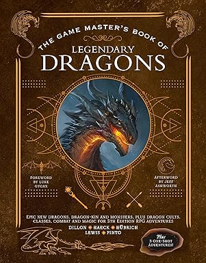 The Game Master's Book of Legendary Dragons: Epic new dragons, dragon-kin and monsters, plus dragon cults, classes, combat and magic for 5th Edition RPG adventures