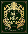 The Spirit of Botany: Aromatic Recipes and Rituals