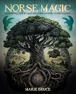 Norse Magic: Spellcrafting with the Gods and Goddesses of the Nordic Tradition
