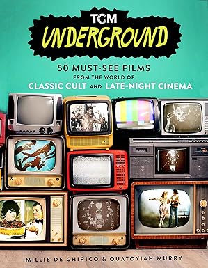 TCM Underground: 50 Must-See Films from the World of Classic Cult and Late-Night Cinema